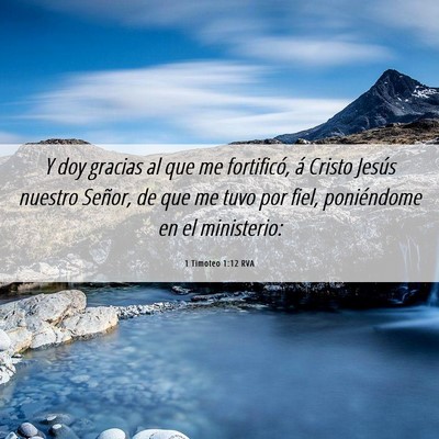Picture 06 - 1 Timoteo 1:12 RVA - Y doy gracias al que me fortificó, á Cristo - Bible Verse Picture