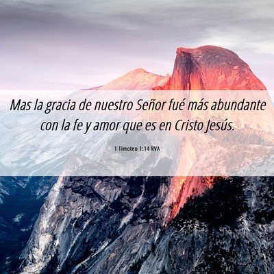 Picture 06 - 1 Timoteo 1:14 RVA - Mas la gracia de nuestro Señor fué más - Bible Verse Picture