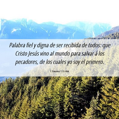 Picture 06 - 1 Timoteo 1:15 RVA - Palabra fiel y digna de ser recibida de todos: - Bible Verse Picture