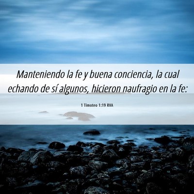 Picture 06 - 1 Timoteo 1:19 RVA - Manteniendo la fe y buena conciencia, la cual - Bible Verse Picture
