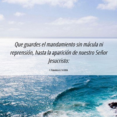 Picture 06 - 1 Timoteo 6:14 RVA - Que guardes el mandamiento sin mácula ni - Bible Verse Picture