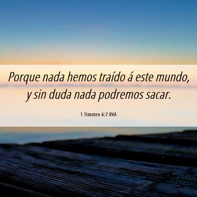 Picture 06 - 1 Timoteo 6:7 RVA - Porque nada hemos traído á este mundo, y sin - Bible Verse Picture