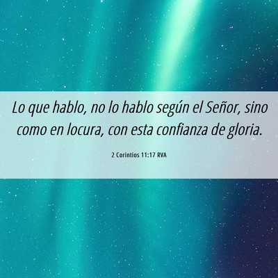 Picture 06 - 2 Corintios 11:17 RVA - Lo que hablo, no lo hablo según el Señor, sino - Bible Verse Picture