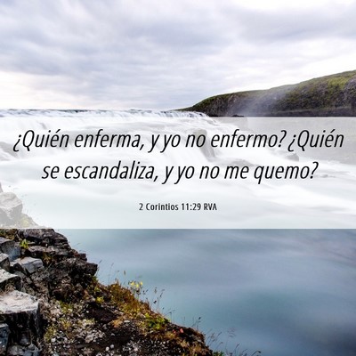 Picture 06 - 2 Corintios 11:29 RVA - ¿Quién enferma, y yo no enfermo? ¿Quién se - Bible Verse Picture
