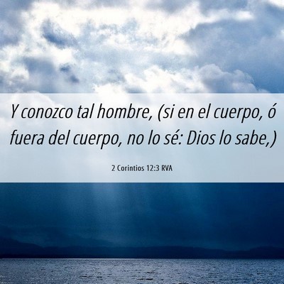 Picture 06 - 2 Corintios 12:3 RVA - Y conozco tal hombre, (si en el cuerpo, ó fuera - Bible Verse Picture