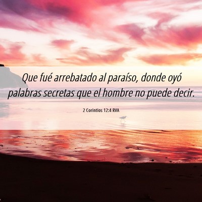 Picture 06 - 2 Corintios 12:4 RVA - Que fué arrebatado al paraíso, donde oyó - Bible Verse Picture
