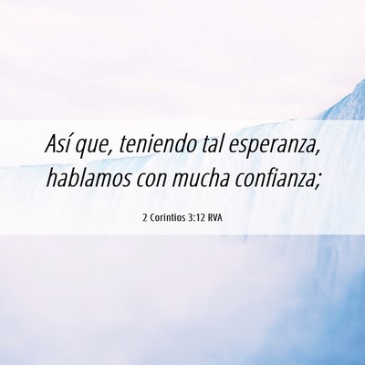 Picture 06 - 2 Corintios 3:12 RVA - Así que, teniendo tal esperanza, hablamos con - Bible Verse Picture