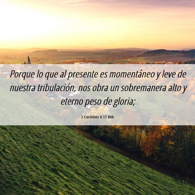 Picture 06 - 2 Corintios 4:17 RVA - Porque lo que al presente es momentáneo y leve - Bible Verse Picture