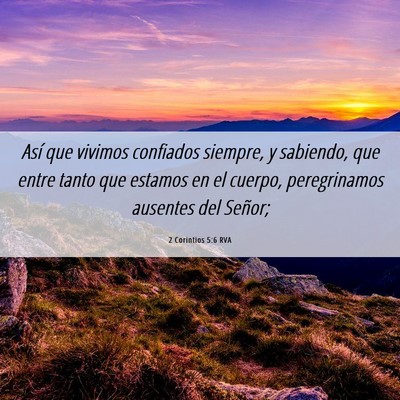 Picture 06 - 2 Corintios 5:6 RVA - Así que vivimos confiados siempre, y sabiendo, - Bible Verse Picture