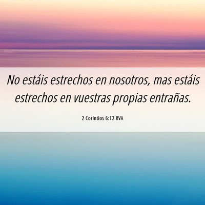 Picture 06 - 2 Corintios 6:12 RVA - No estáis estrechos en nosotros, mas estáis - Bible Verse Picture
