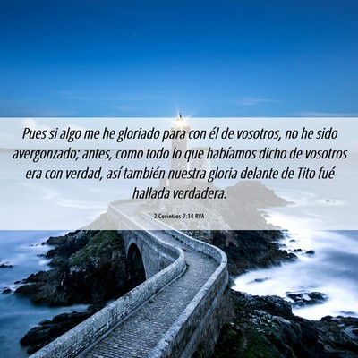 Picture 06 - 2 Corintios 7:14 RVA - Pues si algo me he gloriado para con él de - Bible Verse Picture