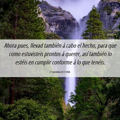 Picture 06 - 2 Corintios 8:11 RVA - Ahora pues, llevad también á cabo el hecho, - Bible Verse Picture