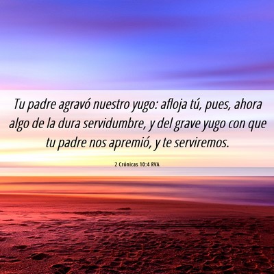 Picture 06 - 2 Crónicas 10:4 RVA - Tu padre agravó nuestro yugo: afloja tú, pues, - Bible Verse Picture