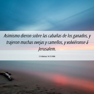 Picture 06 - 2 Crónicas 14:15 RVA - Asimismo dieron sobre las cabañas de los - Bible Verse Picture