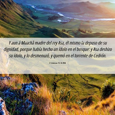 Picture 06 - 2 Crónicas 15:16 RVA - Y aun á Maachâ madre del rey Asa, él mismo la - Bible Verse Picture