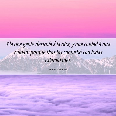 Picture 06 - 2 Crónicas 15:6 RVA - Y la una gente destruía á la otra, y una ciudad - Bible Verse Picture