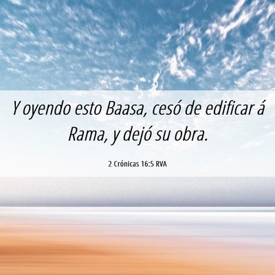 Picture 06 - 2 Crónicas 16:5 RVA - Y oyendo esto Baasa, cesó de edificar á Rama, y - Bible Verse Picture