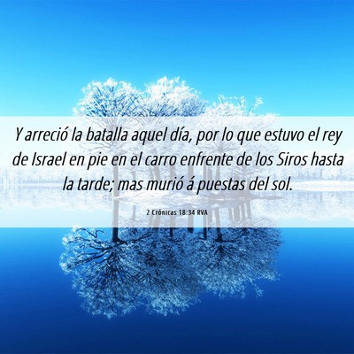 Picture 06 - 2 Crónicas 18:34 RVA - Y arreció la batalla aquel día, por lo que - Bible Verse Picture