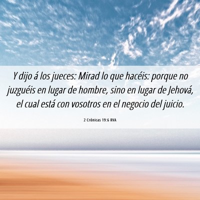 Picture 06 - 2 Crónicas 19:6 RVA - Y dijo á los jueces: Mirad lo que hacéis: - Bible Verse Picture