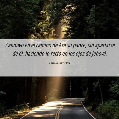 Picture 06 - 2 Crónicas 20:32 RVA - Y anduvo en el camino de Asa su padre, sin - Bible Verse Picture