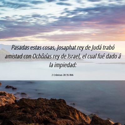 Picture 06 - 2 Crónicas 20:35 RVA - Pasadas estas cosas, Josaphat rey de Judá trabó - Bible Verse Picture