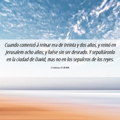 Picture 06 - 2 Crónicas 21:20 RVA - Cuando comenzó á reinar era de treinta y dos - Bible Verse Picture