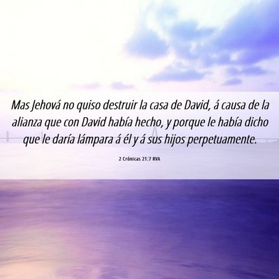 Picture 06 - 2 Crónicas 21:7 RVA - Mas Jehová no quiso destruir la casa de David, - Bible Verse Picture