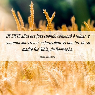 Picture 06 - 2 Crónicas 24:1 RVA - DE SIETE años era Joas cuando comenzó á - Bible Verse Picture