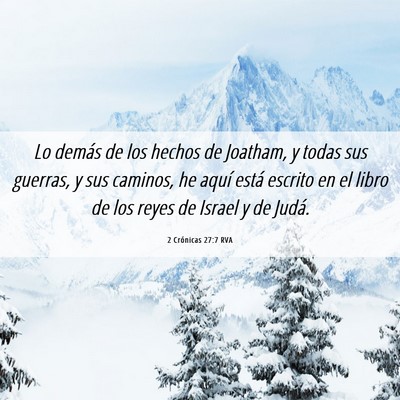 Picture 06 - 2 Crónicas 27:7 RVA - Lo demás de los hechos de Joatham, y todas sus - Bible Verse Picture