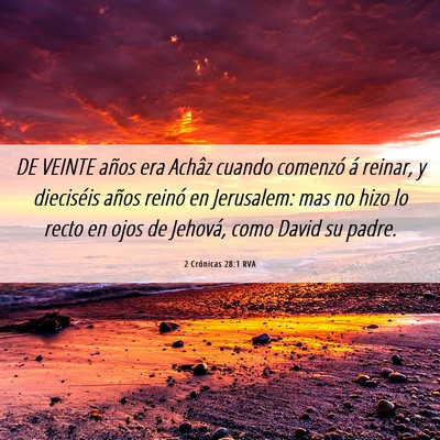 Picture 06 - 2 Crónicas 28:1 RVA - DE VEINTE años era Achâz cuando comenzó á - Bible Verse Picture