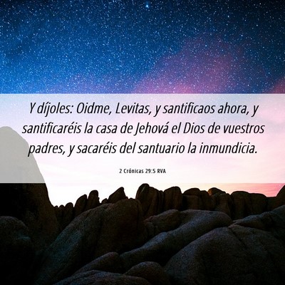 Picture 06 - 2 Crónicas 29:5 RVA - Y díjoles: Oidme, Levitas, y santificaos ahora, - Bible Verse Picture