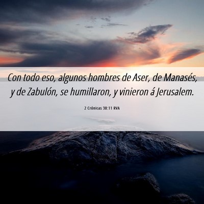 Picture 06 - 2 Crónicas 30:11 RVA - Con todo eso, algunos hombres de Aser, de - Bible Verse Picture