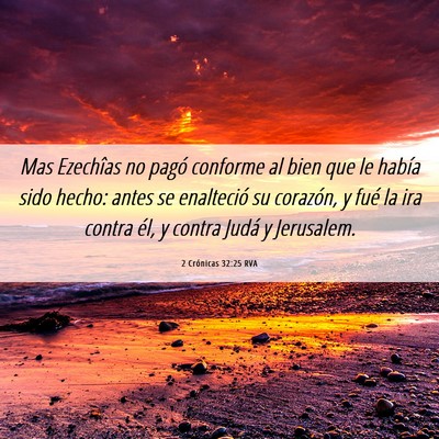 Picture 06 - 2 Crónicas 32:25 RVA - Mas Ezechîas no pagó conforme al bien que le - Bible Verse Picture