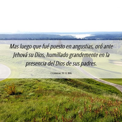 Picture 06 - 2 Crónicas 33:12 RVA - Mas luego que fué puesto en angustias, oró ante - Bible Verse Picture