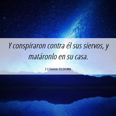 Picture 06 - 2 Crónicas 33:24 RVA - Y conspiraron contra él sus siervos, y - Bible Verse Picture