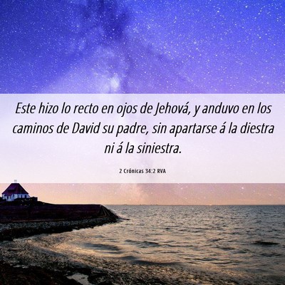 Picture 06 - 2 Crónicas 34:2 RVA - Este hizo lo recto en ojos de Jehová, y anduvo - Bible Verse Picture