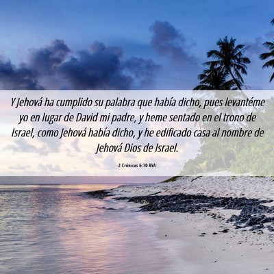 Picture 06 - 2 Crónicas 6:10 RVA - Y Jehová ha cumplido su palabra que había - Bible Verse Picture