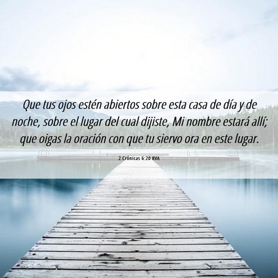 Picture 06 - 2 Crónicas 6:20 RVA - Que tus ojos estén abiertos sobre esta casa de - Bible Verse Picture