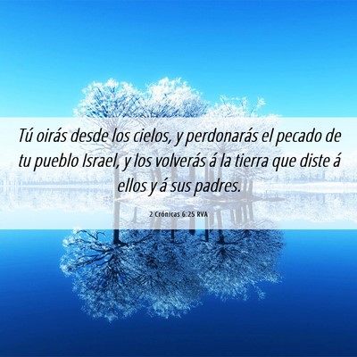 Picture 06 - 2 Crónicas 6:25 RVA - Tú oirás desde los cielos, y perdonarás el - Bible Verse Picture