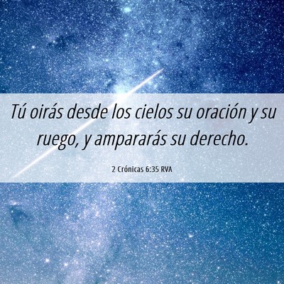 Picture 06 - 2 Crónicas 6:35 RVA - Tú oirás desde los cielos su oración y su - Bible Verse Picture