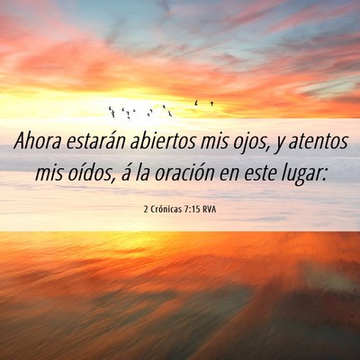 Picture 06 - 2 Crónicas 7:15 RVA - Ahora estarán abiertos mis ojos, y atentos mis - Bible Verse Picture
