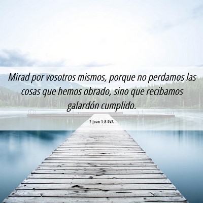 Picture 06 - 2 Juan 1:8 RVA - Mirad por vosotros mismos, porque no perdamos las - Bible Verse Picture