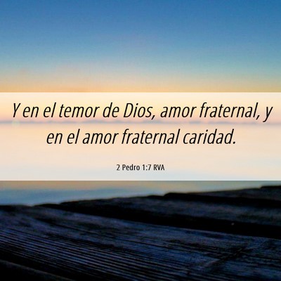 Picture 06 - 2 Pedro 1:7 RVA - Y en el temor de Dios, amor fraternal, y en el - Bible Verse Picture