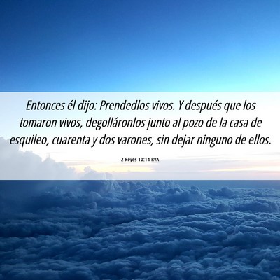Picture 06 - 2 Reyes 10:14 RVA - Entonces él dijo: Prendedlos vivos. Y después - Bible Verse Picture