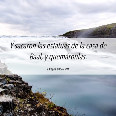 Picture 06 - 2 Reyes 10:26 RVA - Y sacaron las estatuas de la casa de Baal, y - Bible Verse Picture