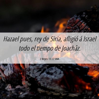 Picture 06 - 2 Reyes 13:22 RVA - Hazael pues, rey de Siria, afligió á Israel - Bible Verse Picture