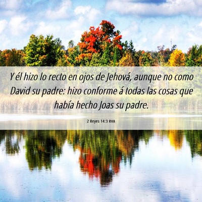 Picture 06 - 2 Reyes 14:3 RVA - Y él hizo lo recto en ojos de Jehová, aunque no - Bible Verse Picture