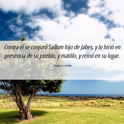 Picture 06 - 2 Reyes 15:10 RVA - Contra él se conjuró Sallum hijo de Jabes, y lo - Bible Verse Picture