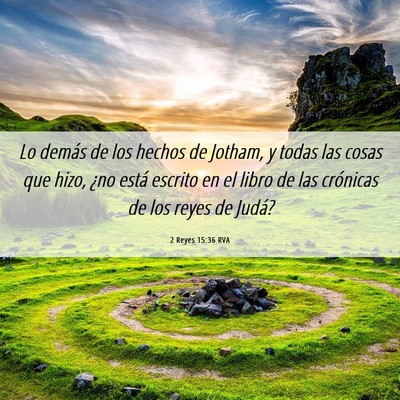 Picture 06 - 2 Reyes 15:36 RVA - Lo demás de los hechos de Jotham, y todas las - Bible Verse Picture