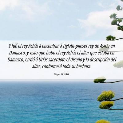 Picture 06 - 2 Reyes 16:10 RVA - Y fué el rey Achâz á encontrar á - Bible Verse Picture